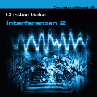 Dreamland Grusel, Folge 45: Interferenzen 2 als Hörbuch