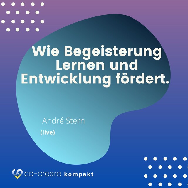 Book cover for Wie Begeisterung Lernen und Entwicklung fördert - Schule, Erziehung und Lernen neu denken - Alternative Konzepte