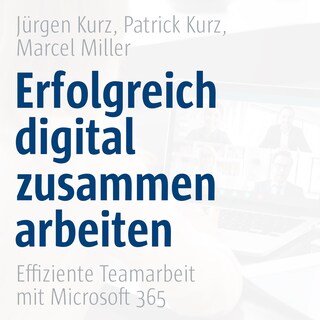 Erfolgreich digital zusammenarbeiten - Effiziente Teamarbeit mit Microsoft 365 als Hörbuch