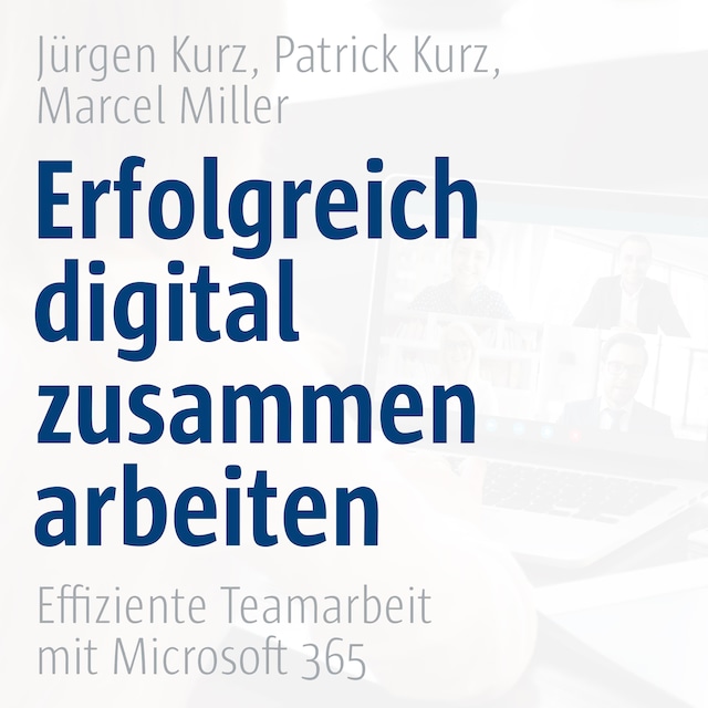 Okładka książki dla Erfolgreich digital zusammenarbeiten - Effiziente Teamarbeit mit Microsoft 365