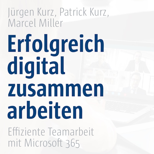 Copertina del libro per Erfolgreich digital zusammenarbeiten - Effiziente Teamarbeit mit Microsoft 365