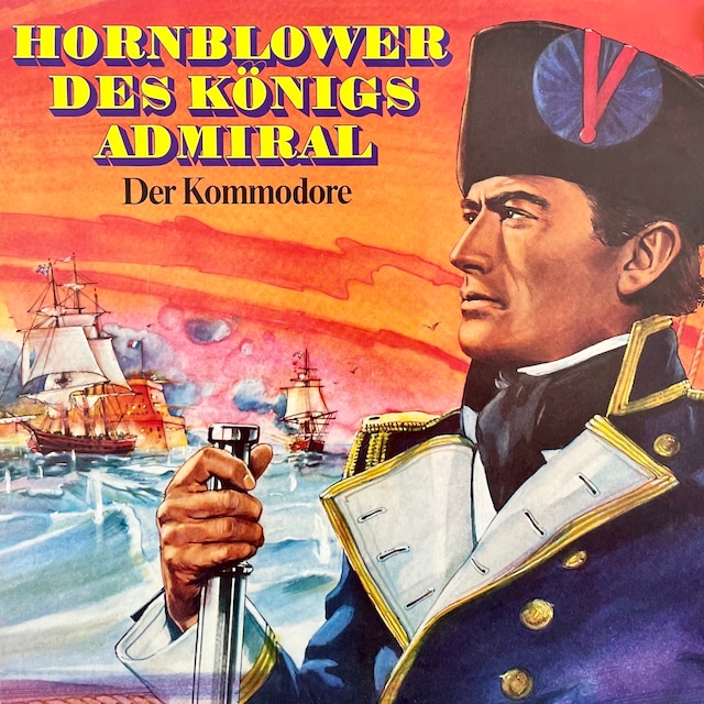 Okładka książki dla Hornblower des Königs Admiral, Folge 2: Der Kommodore
