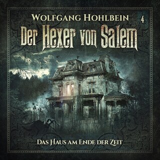 Der Hexer von Salem, Folge 4: Das Haus am Ende der Zeit als Hörbuch