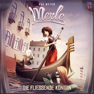 Kai Meyer, Merle, Folge 1: Die Fließende Königin als Hörbuch