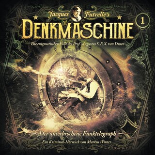 Die Denkmaschine, Folge 1: Der unterbrochene Funktelegraph als Hörbuch