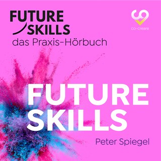 Future Skills - Das Praxis-Hörbuch - Future Skills (Ungekürzt) als Hörbuch