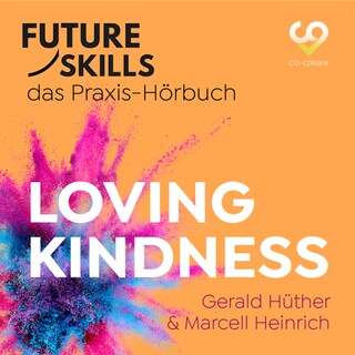 Future Skills - Das Praxis-Hörbuch - Loving Kindness (Ungekürzt) als Hörbuch
