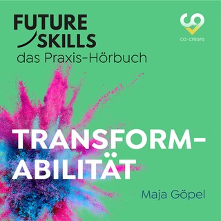 Future Skills - Das Praxis-Hörbuch - Transformabilität (Ungekürzt) als Hörbuch
