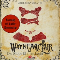 Wayne McLair, Folge 12: Die blinde Uhrmacherin (Fassung mit Audio-Kommentar)
