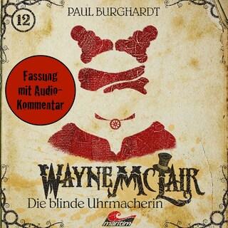 Wayne McLair, Folge 12: Die blinde Uhrmacherin (Fassung mit Audio-Kommentar) als Hörbuch