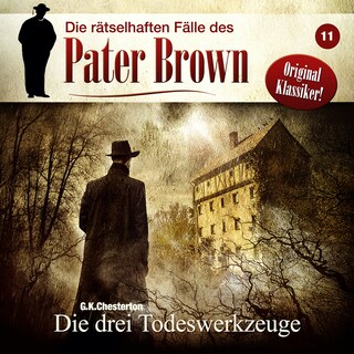 Die rätselhaften Fälle des Pater Brown, Folge 11: Die drei Todeswerkzeuge als Hörbuch