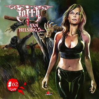Faith - The Van Helsing Chronicles, Folge 62: Vogelscheuchen im Blutrausch als Hörbuch