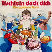Tischlein deck dich / Die goldene Gans