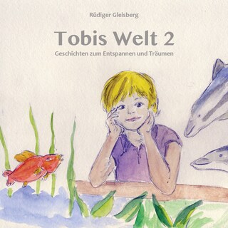 Tobis Welt II - Geschichten zum Entspannen & Träumen (Ungekürzt) als Hörbuch