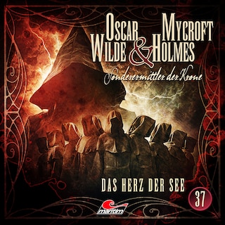 Oscar Wilde & Mycroft Holmes, Sonderermittler der Krone, Folge 37: Das Herz der See als Hörbuch