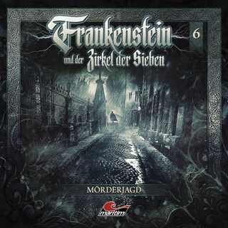 Frankenstein und der Zirkel der Sieben, Folge 6: Mörderjagd als Hörbuch