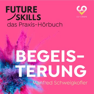 Future Skills - Das Praxis-Hörbuch - Begeisterung (Ungekürzt) als Hörbuch