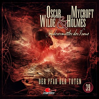 Oscar Wilde & Mycroft Holmes, Sonderermittler der Krone, Folge 39: Der Pfad der Toten als Hörbuch