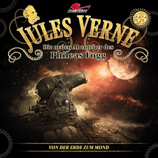 Jules Verne, Die neuen Abenteuer des Phileas Fogg, Folge 33: Von der Erde zum Mond als Hörbuch
