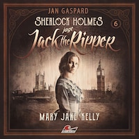 Sherlock Holmes, Sherlock Holmes jagt Jack the Ripper, Folge 6: Mary Jane Kelly