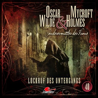Oscar Wilde & Mycroft Holmes, Sonderermittler der Krone, Folge 40: Lockruf des Untergangs als Hörbuch