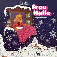 Gebrüder Grimm, Frau Holle / König Drosselbart