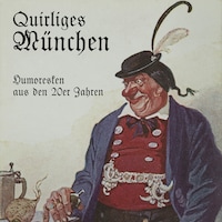 Quirliges München - Humoresken aus den 20er Jahren (Ungekürzt)