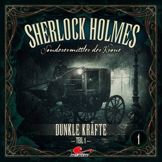 Sherlock Holmes, Sonderermittler der Krone, Folge 1: Dunkle Kräfte, Teil 1 als Hörbuch
