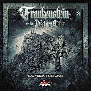Frankenstein und der Zirkel der Sieben, Folge 8: Das verbotene Grab als Hörbuch