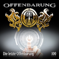 Offenbarung 23, Folge 100: Die letzte Offenbarung