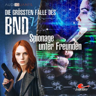 Die größten Fälle des BND, Folge 7: Spionage unter Freunden als Hörbuch