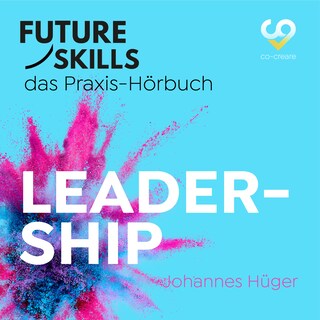 Future Skills - Das Praxis-Hörbuch - Leadership (Ungekürzt) als Hörbuch
