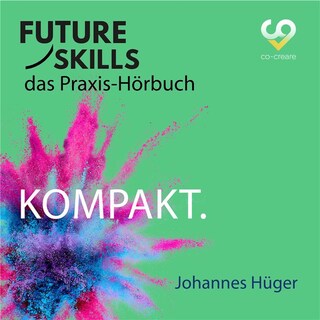 Future Skills - Das Praxis-Hörbuch - Kompakt (Ungekürzt) als Hörbuch