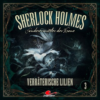 Sherlock Holmes, Sonderermittler der Krone, Folge 3: Verräterische Lilien als Hörbuch