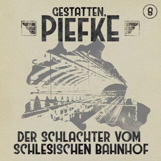 Gestatten, Piefke, Folge 8: Der Schlachter vom Schlesischen Bahnhof als Hörbuch