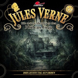 Jules Verne, Die neuen Abenteuer des Phileas Fogg, Folge 36: Der letzte Tag auf Erden als Hörbuch