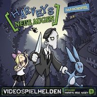 Videospielhelden, Folge 11: Harveys neue Augen