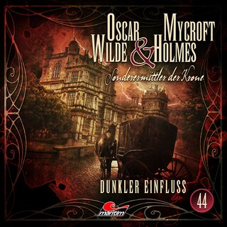 Oscar Wilde & Mycroft Holmes, Sonderermittler der Krone, Folge 44: Dunkler Einfluss als Hörbuch