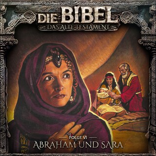 Die Bibel, Altes Testament, Folge 6: Abraham und Sara als Hörbuch