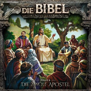 Die Bibel, Neues Testament, Folge 6: Die zwölf Apostel als Hörbuch