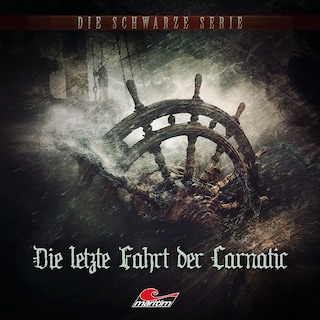 Die schwarze Serie, Folge 24: Die letzte Fahrt der Carnatic als Hörbuch