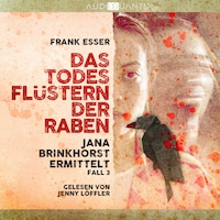 Das Todesflüstern der Raben - Jana Brinkhorst ermittelt, Fall 3 (Ungekürzt)