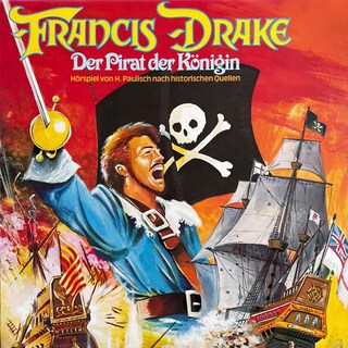 Francis Drake - Der Pirat der Königin als Hörbuch