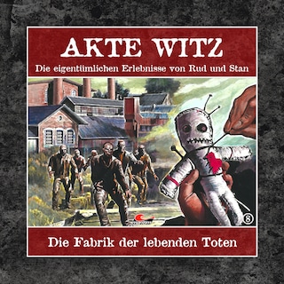 Akte Witz, Folge 8: Die Fabrik der lebenden Toten als Hörbuch