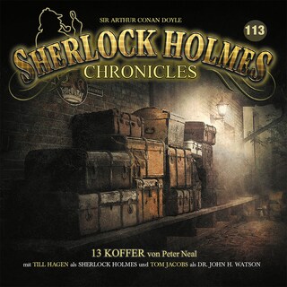 Sherlock Holmes Chronicles, Folge 113: 13 Koffer als Hörbuch