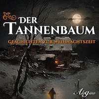 Der Tannenbaum - Geschichten zur Weihnachtszeit (Ungekürzt)