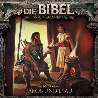 Die Bibel, Altes Testament, Folge 12: Jakob und Esau als Hörbuch