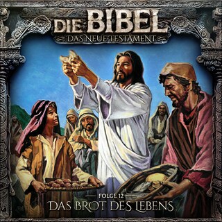 Die Bibel, Neues Testament, Folge 12: Das Brot des Lebens als Hörbuch