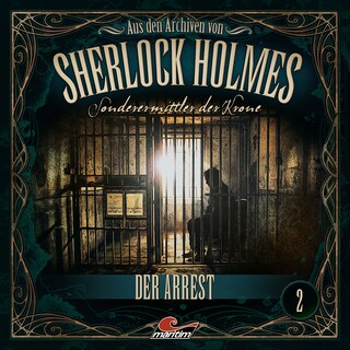 Sherlock Holmes, Sonderermittler der Krone - Aus den Archiven, Folge 2: Der Arrest als Hörbuch