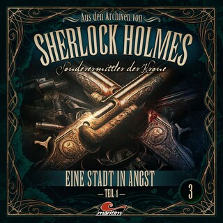 Sherlock Holmes, Sonderermittler der Krone - Aus den Archiven, Folge 3: Eine Stadt in Angst 1. Teil als Hörbuch